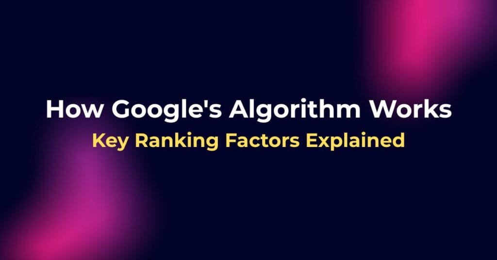 How Google Algorithm Works: Key Ranking Factors 2026